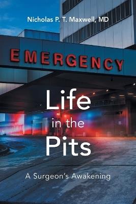 Life in the Pits: A Surgeon's Awakening - Nicholas P T Maxwell - cover