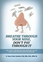 Breathe Through Your Nose, Don't Pay Through It: The Impact The Healthcare Industry Has On Nasal Function And How We Breathe