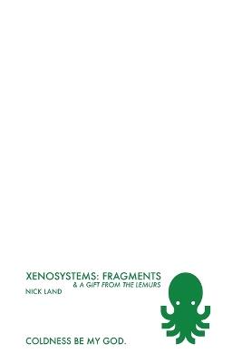 Xenosystems Fragments: (and a Gift from the Lemurs) - Nick Land - cover