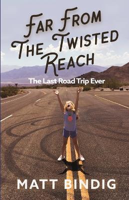 Far From The Twisted Reach: The Last Road Trip Ever - Matt Bindig - cover