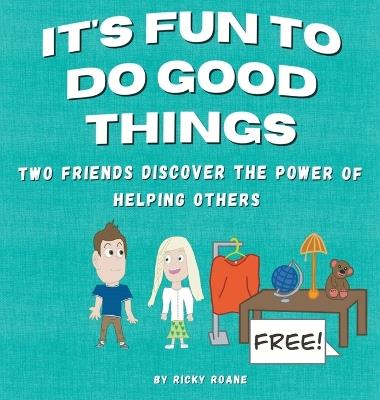It's Fun to Do Good Things: Two Friends Discover the Power of Helping Others - Ricky Roane - cover
