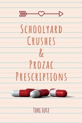 Schoolyard Crushes & Prozac Prescriptions - Tori Lutz - cover