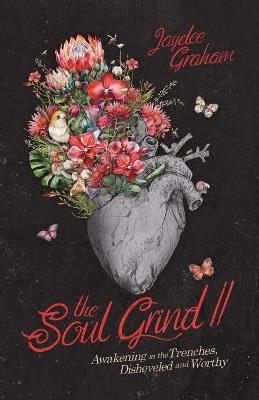 The Soul Grind II: Awakening From the Trenches, Disheveled and Worthy - Jaydee Graham - cover