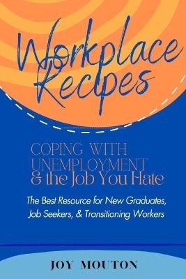 Workplace Recipes: Coping with Unemployment and the Job You Hate - Joy Mouton - cover