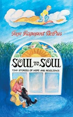 Soul to Soul: Tiny Stories of Hope and Resilience - Faye Rapoport Despres - cover