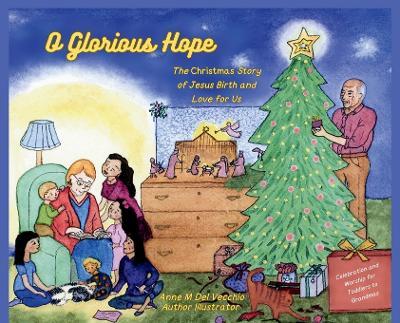 O Glorious Hope: The Christmas Story of Jesus Birth and Love for Us - Anne M del Vecchio - cover