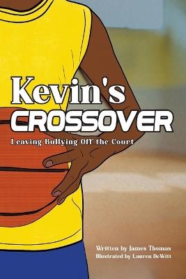 Kevin's Crossover: Leaving Bullying Off the Court - James Thomas - cover