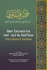 Ibn Taymiyya on ʿAlī and Shi'ism: Five Select Fatwas