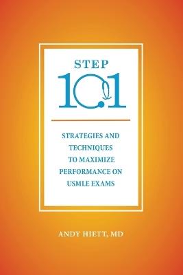 Step 101: Strategies and Techniques to Maximize Performance on USMLE Exams - Andy Hiett - cover