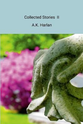 Collected Stories II - Anne Harlan - cover