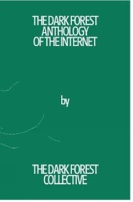 The Dark Forest Anthology of the Internet - cover