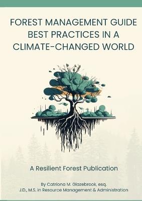 Forest Management Guide: Best Practices in a Climate-Changed World: Best Practices in a Climate Changed World - Catriona Glazebrook - cover