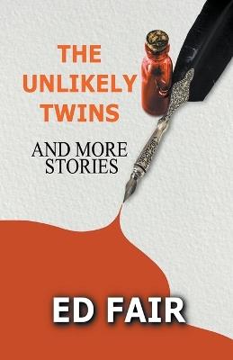 The Unlikely Twins and More Stories - Ed Fair - cover