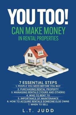 You Too! Can Make Money in Rental Properties: 7 Essential Steps - Larry T Judd - cover