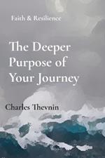 The Deeper Purpose of Your Journey: Faith & Resilience