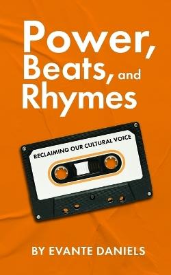 Power, Beats, and Rhymes: Reclaiming Our Cultural Voice - Evante Daniels - cover