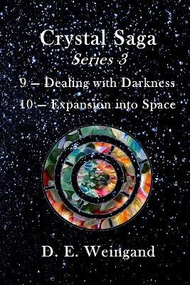 Crystal Saga Series 3, 9-Dealing with Darkness and 10-Expansion into Space - D E Weingand - cover