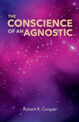 The Conscience of An Agnostic - Robert Keith Cooper - cover