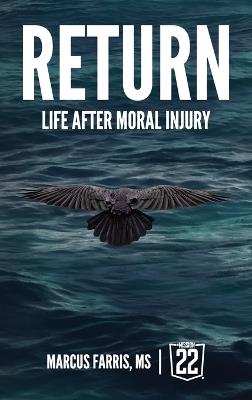 Return: Life After Moral Injury - Marcus A Farris - cover