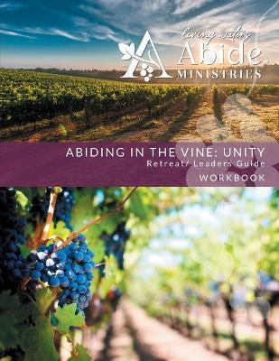 Abiding in the Vine / Unity - Course Workbook & Retreat / Small Group Leader Guide - Richard T Case - cover