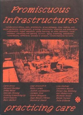 Promiscuous Infrastructures: Practicing Care - Michelle Teran,Marc Herbst - cover