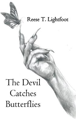 The Devil Catches Butterflies - Reese T Lightfoot - cover