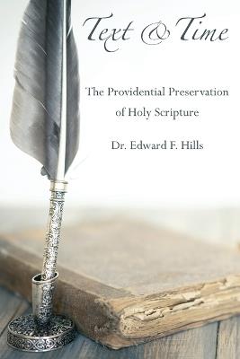 Text and Time: The Providential Preservation of Holy Scripture - Edward F Hills - cover
