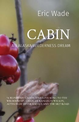 Cabin: An Alaska Wilderness Dream - Wade - cover