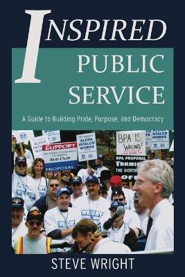 Inspired Public Service: A Guide to Building Pride, Purpose, and Democracy - Steve Wright - cover