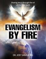 Evangelism by Fire: Sharing Jesus Through the Oil of the Holy Spirit