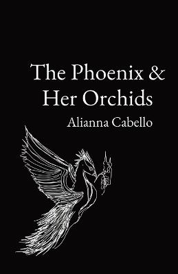 The Phoenix & Her Orchids - Alianna L Cabello - cover