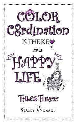 Color Coordination Is The Key to a Happy Life - Stacey Andrade - cover