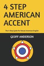 4-Step American Accent: The 4-Step Guide For Natual American English