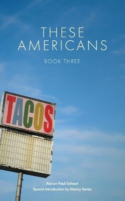 These Americans: Book Three - Aaron Paul Schaut - cover