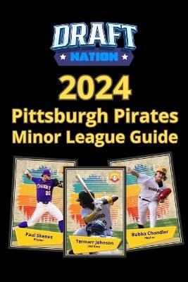 2024 Pittsburgh Pirates Minor League Guide - David Finoli,John Dreker,Wilbur Miller - cover