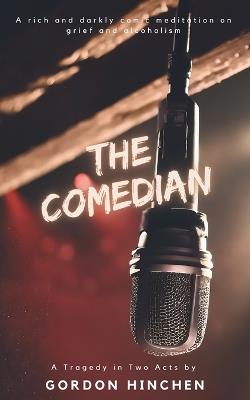 The Comedian: A Tragedy in Two Acts - Gordon Hinchen - cover