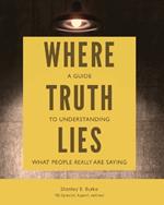 Where Truth Lies: A Guide to Understanding What People Really Are Saying