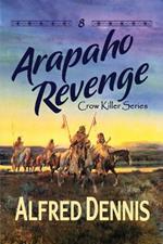 Arapaho Revenge: Crow Killer Series - Book 8: Crow Killer Series - Book 8