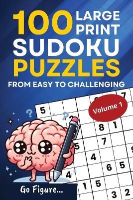 Go Figure...100 Large Print Sudoku Puzzles from Easy to Challenging - cover