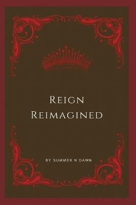 Reign Reimagined - Summer N Dawn - cover