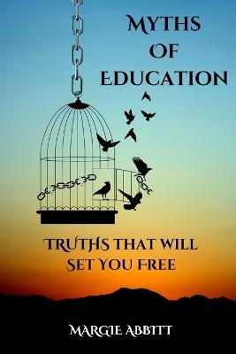 Myths of Education: Truths that will Set You Free - Margie Abbitt - cover