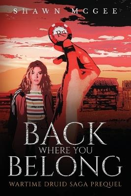 Back Where you Belong: Wartime Druid Saga Prequel - Shawn McGee - cover