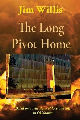 The Long Pivot Home: Based on a true story of love and loss in Oklahoma - Jim Willis - cover