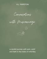 Conversations with Miscarriage: A Candid Journey with Pain, Grief, and Faith in the Midst of Infertility