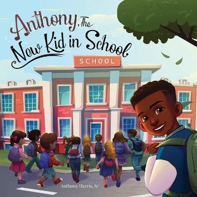 Anthony, The New Kid in School - Anthony Harris - cover
