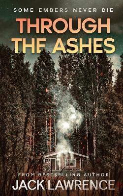 Through The Ashes: A gripping thriller exploring the bonds of friendship, guilt, and the power of memory. - Jack Lawrence - cover