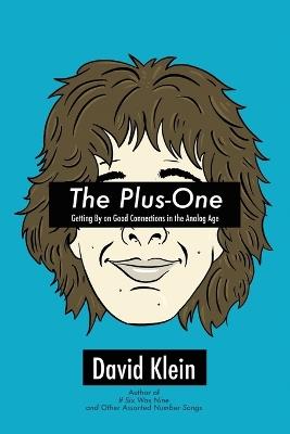 The Plus-One: Getting By on Good Connections in the Analog Age - David Klein - cover