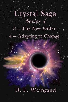 Crystal Saga Series 4, 3-The New Order and 4-Adapting to Change - D E Weingand - cover