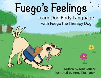 Fuego's Feelings: Learn Dog Body Language with Fuego the Therapy Dog - Nina Muller - cover