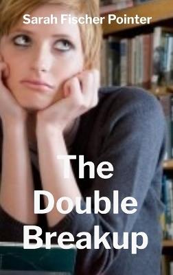The Double Breakup - Sarah Fischer Pointer - cover